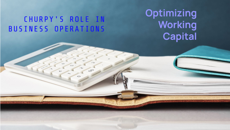 Why is Working Capital management a critical requirement for all businesses? How does Churpy help?