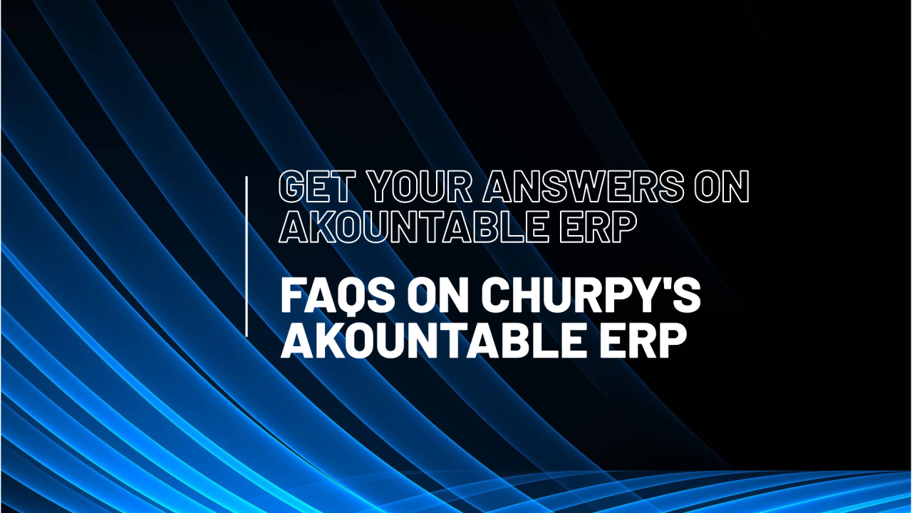 FAQs on Akountable ERP by Churpy and the Answers