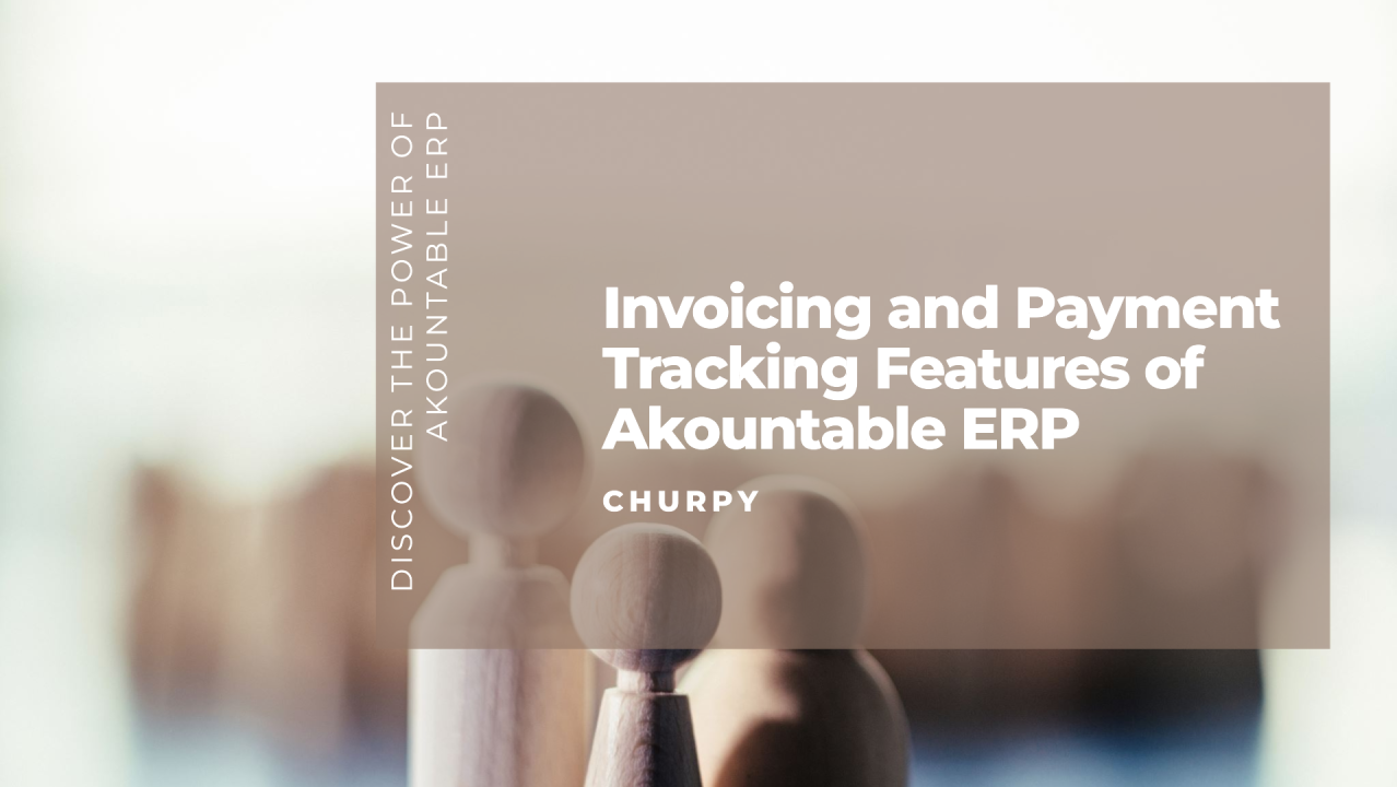A Deep Dive into Invoicing and Payment Tracking Features of Akountable ERP