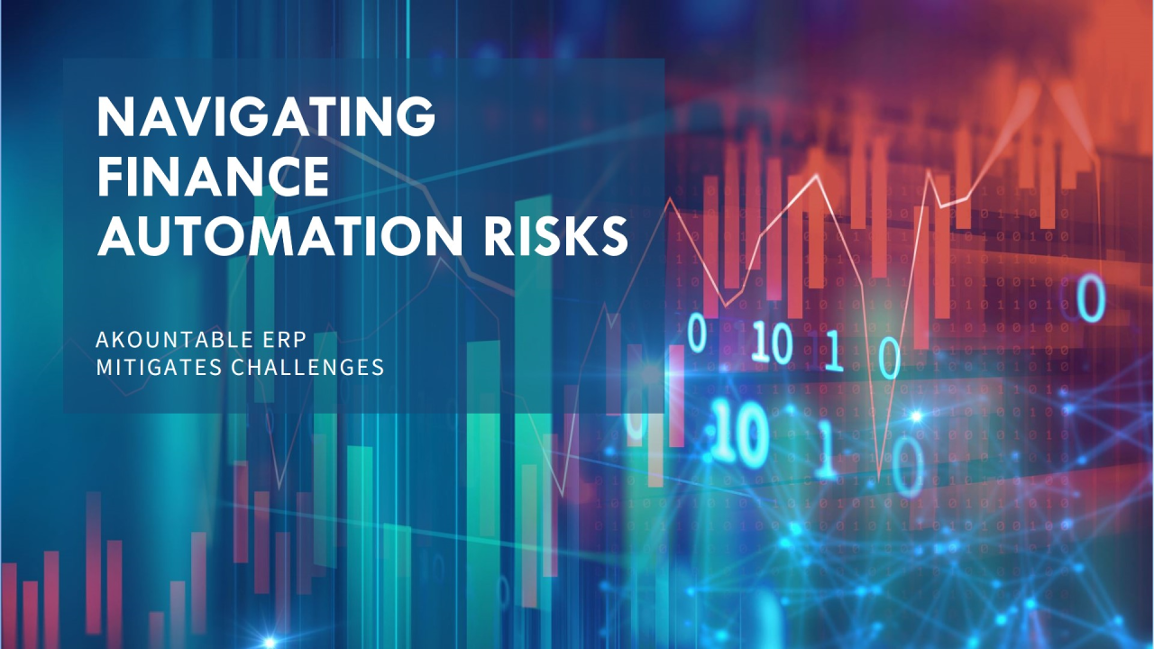 Navigating the Risks of Finance Automation: How Akountable ERP Mitigates Key Challenges