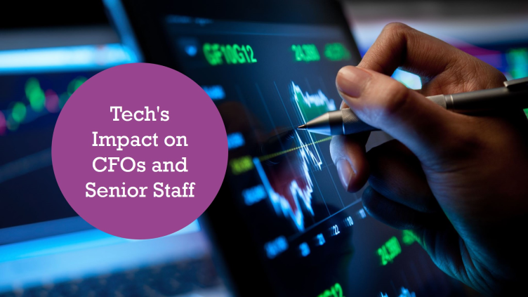 The effects that come with the advent of tech to the CFOs and their senior staff.